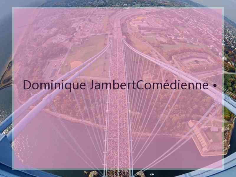 Dominique JambertComédienne •